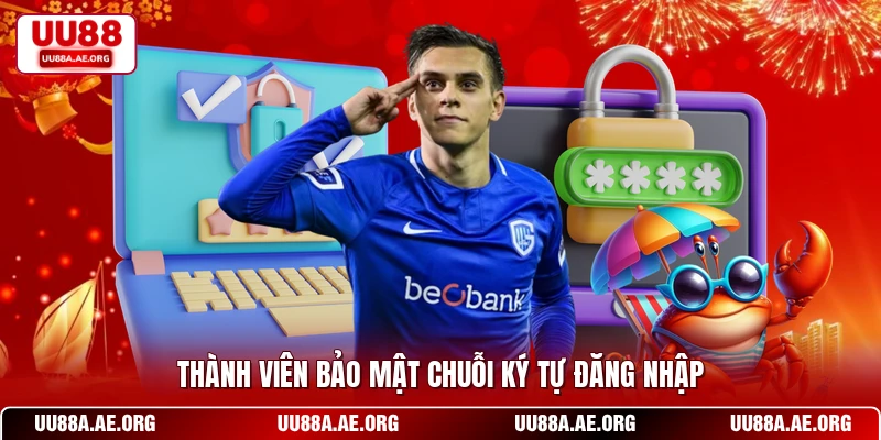 Thành viên bảo mật chuỗi ký tự đăng nhập